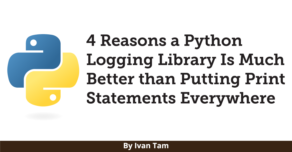 Andragende Beskatning kaustisk 4 reasons a Python logging library is much better than putting print  statements everywhere | Loggly